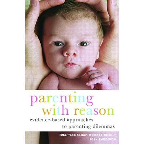 Parenting with Reason: Evidence-Based Approaches to Parenting Dilemmas - Paperback