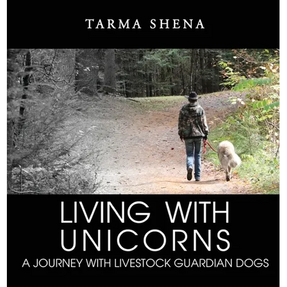 Living with Unicorns: A Journey With Livestock Guardian Dogs - Hardcover