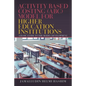 Activity Based Costing (Abc) Model for Higher Education Institutions: A Basic Guide to the Model Development - Paperback