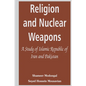 Religion and Nuclear Weapons: A Study of Islamic Republic of Iran and Pakistan - Paperback