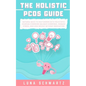 The Holistic PCOS Guide: Natural Ways to Help Women with Polycystic Ovarian Syndrome Balance Hormones, Manage Stress, and Lose Weight without Medicati - Paperback