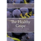 The Healthy Grape: A Beginner's Guide to Growing Grapes and Making Wine - Paperback
