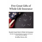 Five Great Gifts of Whole Life Insurance: Benefits Found Only In Whole Life Insurance That Other Cash Value Life Insurance, Investment, and Financial - Paperback