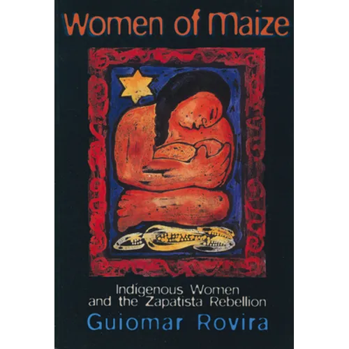 Women of Maize: Indigenous Women and the Zapatista Rebellion - Paperback