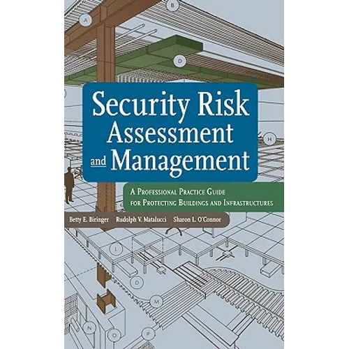 Security Risk Assessment and Management: A Professional Practice Guide for Protecting Buildings and Infrastructures - Hardcover