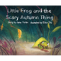 Little Frog and the Scary Autumn Thing - Hardcover