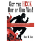 Get the Heck out of Our Way!: Examples of Government Regulations That Are Eroding Our Freedoms, Holding Back the Economy, and Costing Us Money and W - Paperback