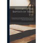History of the Baptists of Texas: a Concise Narrative of the Baptist Denomination in Texas, From the Earliest Occupation of the Territory to the Close - Paperback