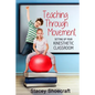 Teaching Through Movement: Setting Up Your Kinesthetic Classroom - Paperback