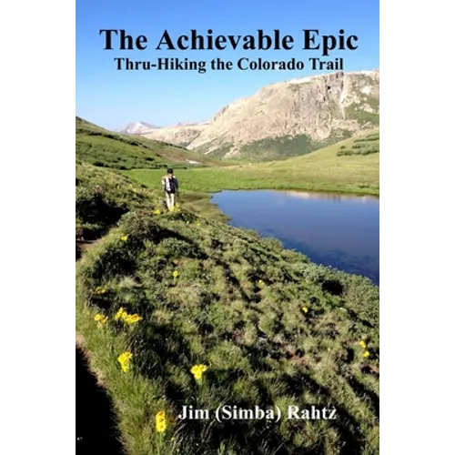 The Achievable Epic: Thru-Hiking the Colorado Trail - Paperback