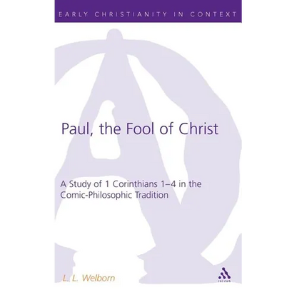 Paul, the Fool of Christ: A Study of 1 Corinthians 1-4 in the Comic-Philosophic Tradition - Hardcover