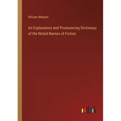An Explanatory and Pronouncing Dictionary of the Noted Names of Fiction - Paperback