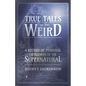 True Tales of the Weird - A Record of Personal Experiences of the Supernatural - Paperback