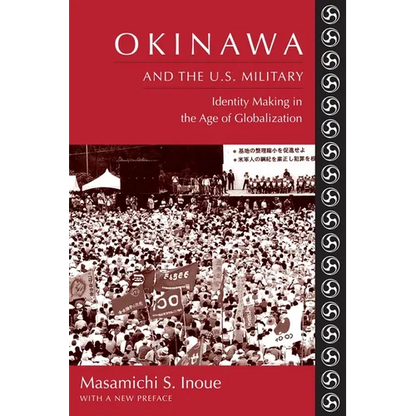 Okinawa and the U.S. Military: Identity Making in the Age of Globalization - Paperback