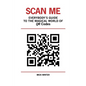 Scan Me - Everybody's Guide to the Magical World of Qr Codes - Paperback