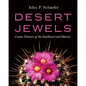 Desert Jewels: Cactus Flowers of the Southwest and Mexico - Hardcover