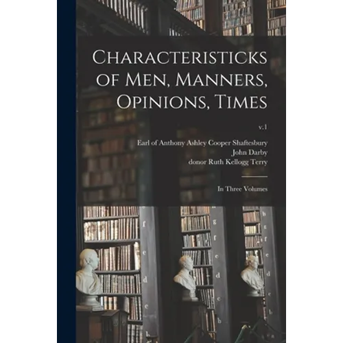 Characteristicks of Men, Manners, Opinions, Times: In Three Volumes; v.1 - Paperback