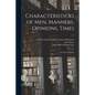 Characteristicks of Men, Manners, Opinions, Times: In Three Volumes; v.1 - Paperback
