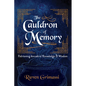 The Cauldron of Memory: Retrieving Ancestral Knowledge & Wisdom - Paperback