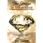 The Image in the Mirror: The Reflection That Inspired The Courage To Live Limitlessly - Paperback