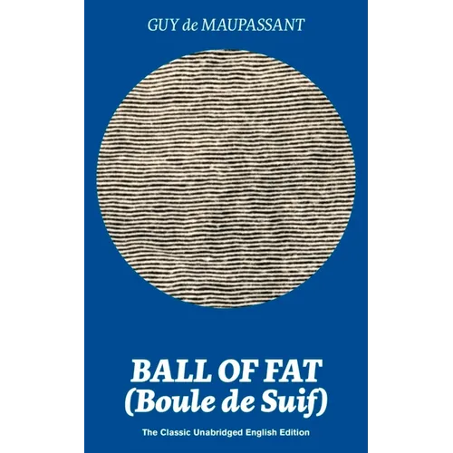 Ball of Fat (Boule de Suif) - The Classic Unabridged English Edition: The True Life Story Behind Uncle Tom's Cabin - Paperback