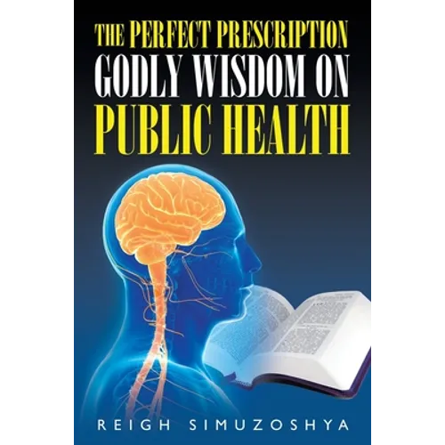 The Perfect Prescription: Godly Wisdom on Public Health - Paperback