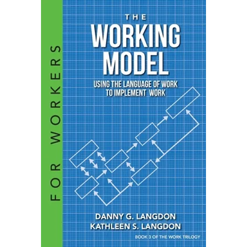 The Working Model: Using the Language of Work to Implement Work - Paperback