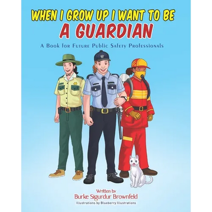 When I Grow Up I Want to Be a Guardian: A Book for Future Public Safety Professionals - Paperback