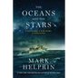 The Oceans and the Stars: A Sea Story, a War Story, a Love Story (a Novel) - Hardcover