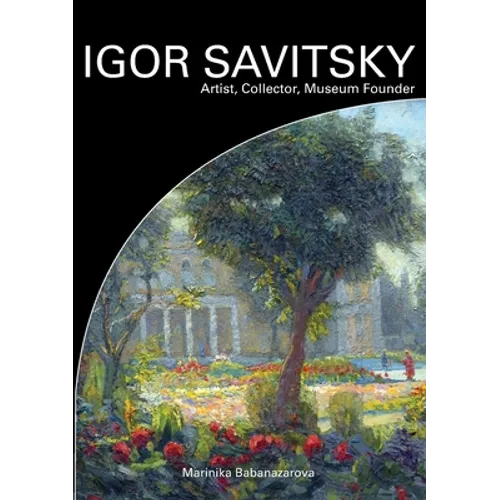 IGOR SAVITSKIY Artist, Collector, Museum Founder - Paperback