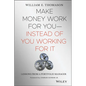 Make Money Work for You--Instead of You Working for It: Lessons from a Portfolio Manager - Hardcover