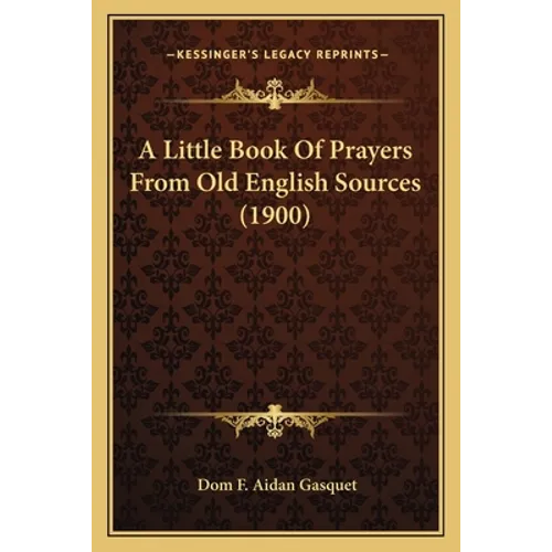 A Little Book Of Prayers From Old English Sources (1900) - Paperback