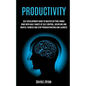 Productivity: Self Development Guide To Master Getting Things Done With Daily Habits Of Self Control, Discipline And Mental Toughnes - Paperback