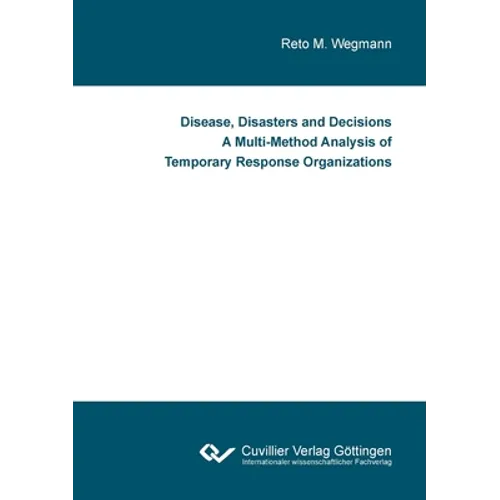 Disease, Disasters and Decisions A Multi-Method Analysis of Temporary Response Organizations - Paperback