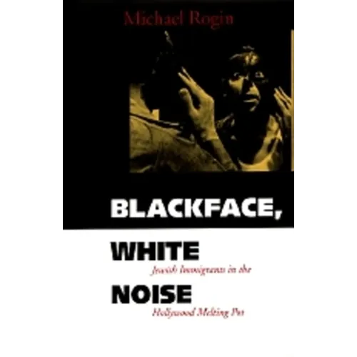 Blackface, White Noise: Jewish Immigrants in the Hollywood Melting Pot - Paperback