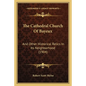 The Cathedral Church of Bayeux: And Other Historical Relics in Its Neighborhood (1904) - Paperback