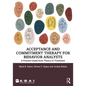 Acceptance and Commitment Therapy for Behavior Analysts: A Practice Guide from Theory to Treatment - Paperback