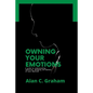 Owning Your Emotions: A guide to understanding, improving, managing and mastery of your emotions - Paperback