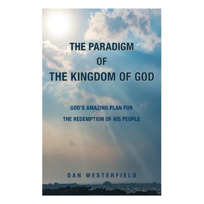 The Paradigm of the Kingdom of God: God's Amazing Plan for the Redemption of His People - Paperback