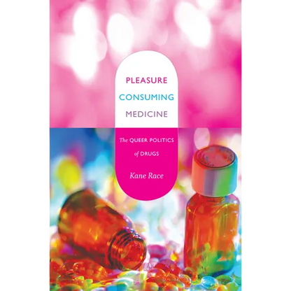 Pleasure Consuming Medicine: The Queer Politics of Drugs - Paperback