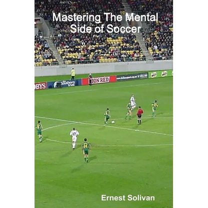 Mastering The Mental Side Of Soccer - Paperback