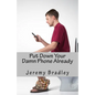 Put Down Your Damn Phone Already: A (loving) rant about your obnoxious cellphone use - Paperback