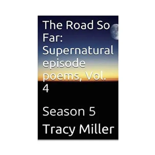 The Road So Far: Supernatural episode poems, Vol. 4: Season 5 - Paperback