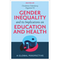 Gender Inequality and Its Implications on Education and Health: A Global Perspective - Hardcover