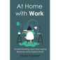 At Home With Work: Understanding and Managing Remote and Hybrid Work - Paperback