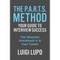 The P.A.R.T.S. Method - Your Guide to Interview Success: Your Guide to Interview Success: "The Smartest Investment is in Your Career" - Paperback