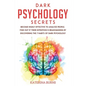 Dark Psychology Secrets: Become highly effective to analyze people. Find out if their intention is brainwashing by discovering the 7 habits of - Paperback