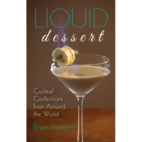 Liquid Dessert: Cocktail Confections from Around the World - Hardcover