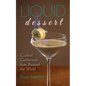 Liquid Dessert: Cocktail Confections from Around the World - Hardcover