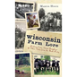 Wisconsin Farm Lore: Kicking Cows, Giant Pumpkins & Other Tales from the Back Forty - Hardcover